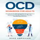 OCD WORKBOOK FOR ADULTS: WORKBOOK FOR MANAGING OCD USING COGNITIVE BEHAVIORAL THERAPY, EXPOSURE THER Audiobook