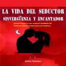 La vida del seductor sinvergüenza y encantador: ¿Cómo llegas a sus camas? Análisis de interacciones  Audiobook