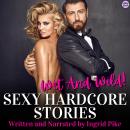 Sexy Hardcore Stories: Wet And Wild!: A Steamy Collection of Ten Short Stories Audiobook