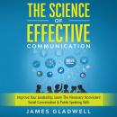 The Science Of Effective Communication: Improve Your Leadership, Learn The Necessary Nonviolent Soci Audiobook