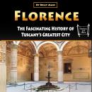 Florence: The Fascinating History of Tuscany’s Greatest City Audiobook