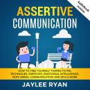 ASSERTIVE COMMUNICATION: How to Free Yourself thanks to PNL Techniques, Exercises, Emotional Intelli Audiobook