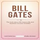 Bill Gates: The truth about Bill Gates’s life and business success revealed Audiobook