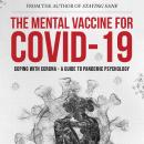 The Mental Vaccine for Covid-19: Coping With Corona - A Guide To Pandemic Psychology