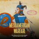 Mesoamerican Warfare: The History of War in the Region from the Olmec to the Aztec Audiobook