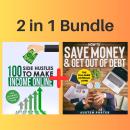 2 in 1 Bundle: Financial Freedom Series - How To Save Money & Get Out Of Debt + 100 Side Hustles To Make Income Online Audiobook