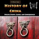 History of China: Specific Events, Causes, and Consequences Audiobook