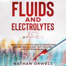 Fluids and Electrolytes: An Easy and Intuitive Way to Understand and Memorize Fluids, Electrolytes,  Audiobook