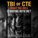 TBI or CTE: What the Hell is Wrong with Me? Audiobook