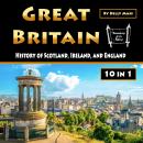 Great Britain: History of Scotland, Ireland, and England Audiobook