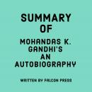 Summary of Mohandas K. Gandhi’s An Autobiography Audiobook