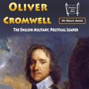 Oliver Cromwell: The English Military, Political Leader Audiobook
