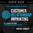 Customer Relationship Imprinting: The 6 Elements That Ensure Exceptional Service Without Exception Audiobook