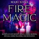 Fire Magic: Secrets of Witchcraft, Spells, Candle Burning Rituals, Norse Paganism, and Divination Audiobook