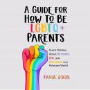 A Guide for How to Be LGBTQ+ Parents: Teach Children About Tolerance, Love, and Acceptance in a Pola Audiobook