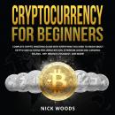 Cryptocurrency for Beginners: Complete Crypto Investing Guide with Everything You Need to Know About Audiobook