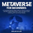 Metaverse for Beginners: A Complete Step-by-Step Guide on How to Invest in the New Digital Revolutio Audiobook