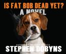 Is Fat Bob Dead Yet?, Stephen Dobyns