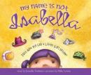 My Name is Not Isabella: Just How Big Can a Little Girl Dream Audiobook