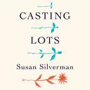 Casting Lots: Creating a Family in a Beautiful, Broken World, Susan Silverman