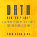 Data For the People: How to Make Our Post-Privacy Economy Work for You, Andreas S. Weigend