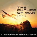 The Future of War: A History Audiobook