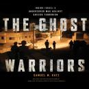 The Ghost Warriors: Inside Israe's Undercover War Against Suicide Terrorism