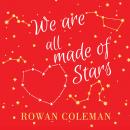 We Are All Made of Stars: A Novel Audiobook
