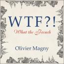 WTF?!: What the French Audiobook