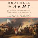 Brothers at Arms: American Independence and the Men of France and Spain Who Saved It Audiobook