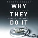Why They Do It: Inside the Mind of the White-Collar Criminal Audiobook