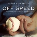 Off Speed: Baseball, Pitching, and the Art of Deception Audiobook