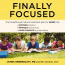 Finally Focused: The Breakthrough Natural Treatment Plan for ADHD That Restores Attention, Minimizes Hyperactivity, and Helps Eliminate Drug Side Effects, James Greenblatt Md, Bill Gottlieb Chc