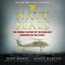 Navy SEALs: The Combat History of the Deadliest Warriors on the Planet, Lance Burton, Don Mann