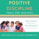 Positive Discipline Tools for Teachers: Effective Classroom Management for Social, Emotional, and Ac Audiobook