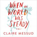 When the World Was Steady Audiobook