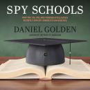 Spy Schools: How the CIA, FBI, and Foreign Intelligence Secretly Exploit America's Universities Audiobook