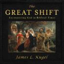 Great Shift: Encountering God in Biblical Times, James L. Kugel