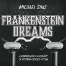 Frankenstein Dreams: A Connoisseur's Collection of Victorian Science Fiction Audiobook