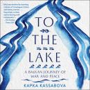 To the Lake: A Balkan Journey of War and Peace