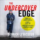 The Undercover Edge: Find Your Hidden Strengths, Learn to Adapt, and Build the Confidence to Win Life's Game