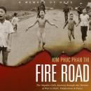 Fire Road: The Napalm Girl's Journey through the Horrors of War to Faith, Forgiveness, and Peace Audiobook