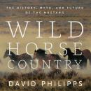 Wild Horse Country: The History, Myth, and Future of the Mustang Audiobook