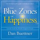 Blue Zones of Happiness: Lessons From the World's Happiest People, Dan Buettner