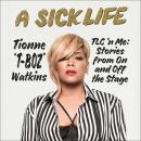Cover of A Sick Life: TLC 'n Me: Stories from On and Off the Stage