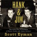 Hank and Jim: The Fifty-Year Friendship of Henry Fonda and James Stewart, Scott Eyman