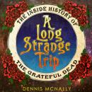 A Long Strange Trip: The Inside History of the Grateful Dead