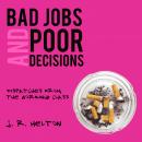 Bad Jobs and Poor Decisions: Dispatches from the Working Class, J. R. Helton