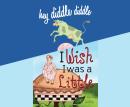 Hey Diddle Diddle; & I Wish I Was a Little Audiobook