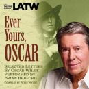 Ever Yours, Oscar: Selected letters by Oscar Wilde performed by Brian Bedford Audiobook